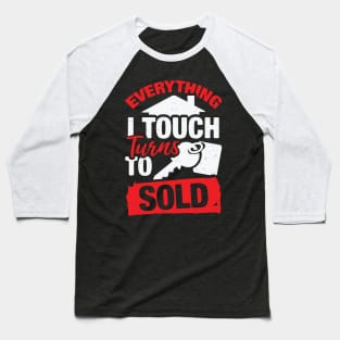 Everything I Touch Turns To Sold Realtor Gift Baseball T-Shirt